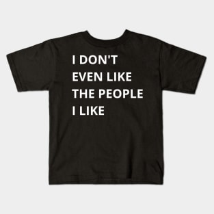 i don't even like the people i like Kids T-Shirt